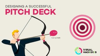 PITCH DECK
DESIGNING A SUCCESSFUL
featuring Chable
 