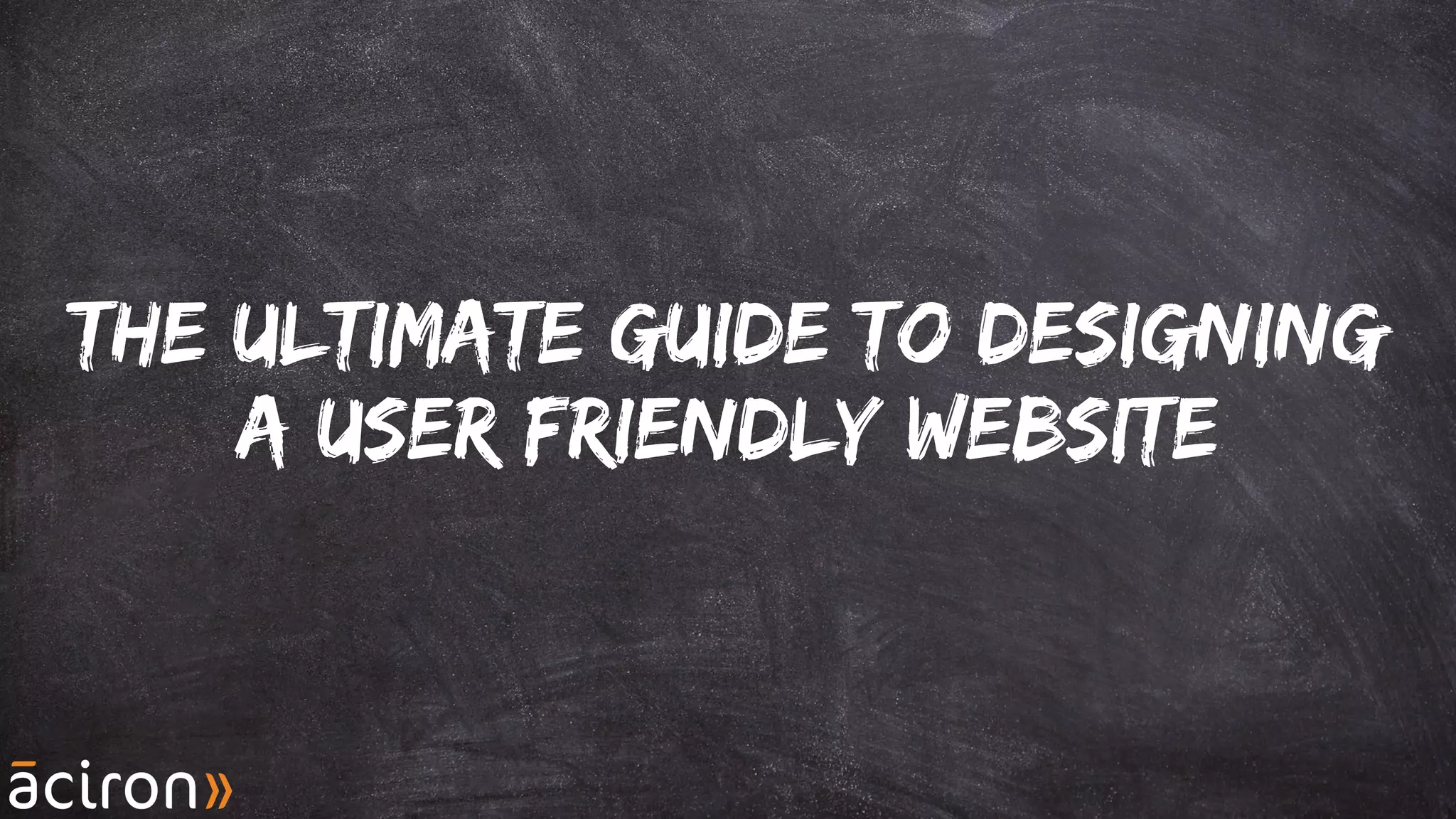 The Ultimate Guide to Designing
a User friendly website