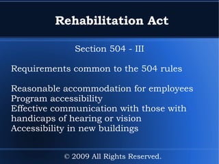 Rehabilitation Act Section 504 - III Requirements common to the 504 rules Reasonable accommodation for employees 