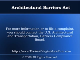 Rehabilitation Act Section 508 - V Some individuals may need special software or peripheral devices to make full use of the systems that comply with this Act. © 2009 All Rights Reserved. http://www.TheWestVirginiaLawFirm.com 