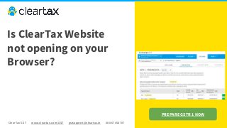 ClearTax GST www.cleartax.com/GST gstsupport@cleartax.in 080-67458707
Is ClearTax Website
not opening on your
Browser?
PREPARE GSTR 1 NOW
 
