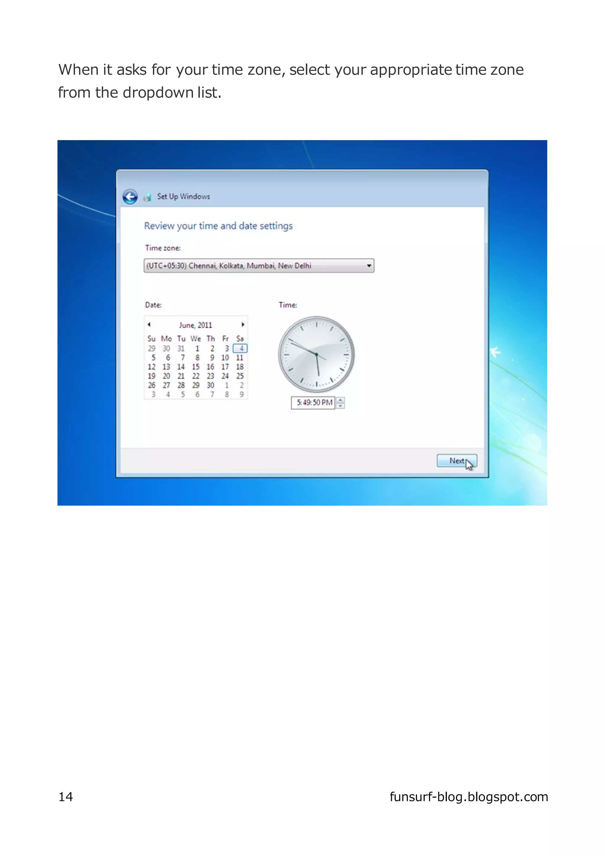 When it asks for your time zone, select your appropriate time zone
from the dropdown list.




14                                             funsurf-blog.blogspot.com
 