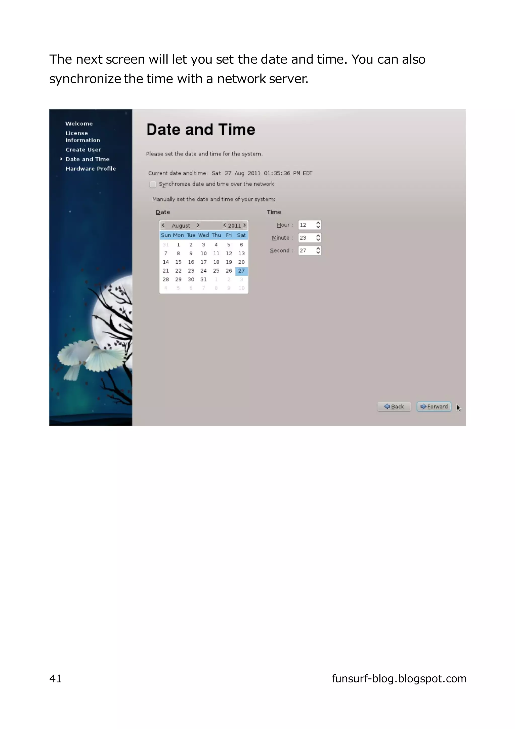 The next screen will let you set the date and time. You can also
synchronize the time with a network server.




41                                              funsurf-blog.blogspot.com
 