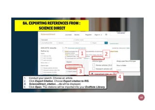 8A. EXPORTING REFERENCES FROM :
SCIENCE DIRECT
1
1. Conduct your search. Choose an article.
2. Click Export Citation. Choo...
