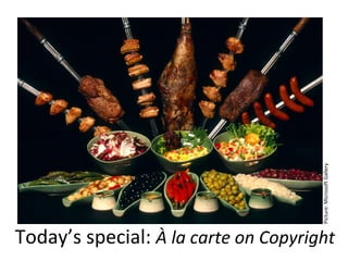 Picture: Microsoft Gallery
Today’s special: À la carte on Copyright
 