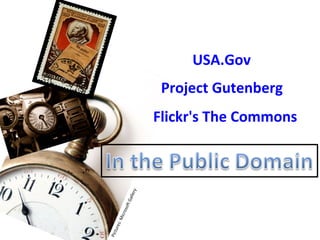 USA.Gov
                    Project Gutenberg
                   Flickr's The Commons
              ry
           alle
         tG
        sof
       icro
  s: M
 ure
Pict
 
