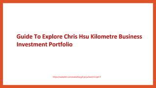 Guide To Explore Chris Hsu Kilometre Business
Investment Portfolio
https://wakelet.com/wake/ba59F3e51clwaVxV19H-f
 