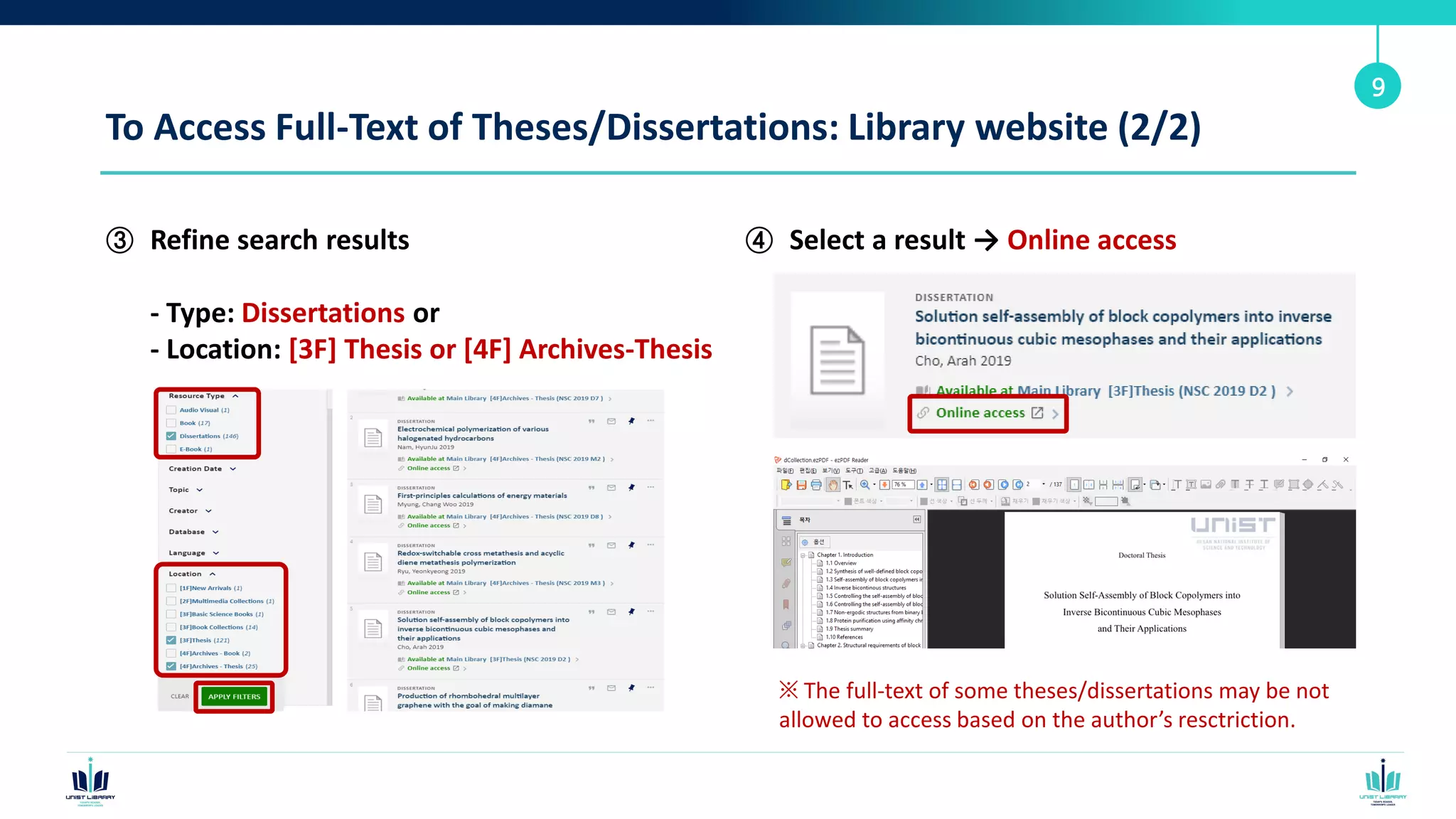 To Access Full-Text of Theses/Dissertations: Library website (2/2)
③ Refine search results
- Type: Dissertations or
- Location: [3F] Thesis or [4F] Archives-Thesis
9
④ Select a result → Online access
※ The full-text of some theses/dissertations may be not
allowed to access based on the author’s resctriction.
 