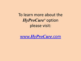 To learn more about the
  HyProCure option
             ®


       please visit:

www.HyProCure.com
 