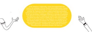In the classroom, traditionally a space that hegemonises the
  teacher, the technique of Forum Theatre democratises space. Instead
  of assuming that the knowledge of a teacher always puts hims/her in
   authority, the classroom becomes a space of learning and problem
solving for everyone. Everyone is a spectactor, a teacher and a student.
 In the end, becoming a participant of Forum is a process of realization
  and reflection. It can be unsettling and painful when buried feelings
   are stirred, but there can be no better way to voice one’s struggle,
  whether in one’s personal life, in the classroom, at a workplace or on
   the warring borders of countries. The subject of the Forum can be
   ever-changing, but what remains constant is the empathetic human
     dialogue it generates - something the world could use more of.
            Something worth spreading wherever life takes you.
 