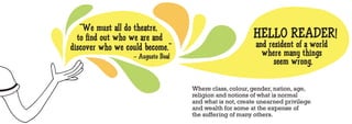 “We must all do theatre,
  to find out who we are and                            HELLO READER!
discover who we could becom...