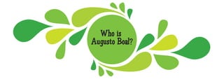 Who is
Augusto Boal?
 