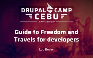 Guide to Freedom and
Travels for developers
Luc Bézier
 