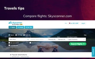 Travels tips
Compare flights: Skyscanner.com
 