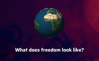 What does freedom look like?
 
