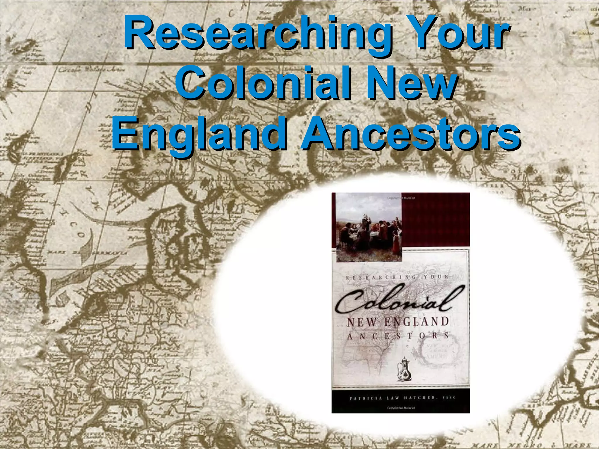Researching Your Colonial New England Ancestors 