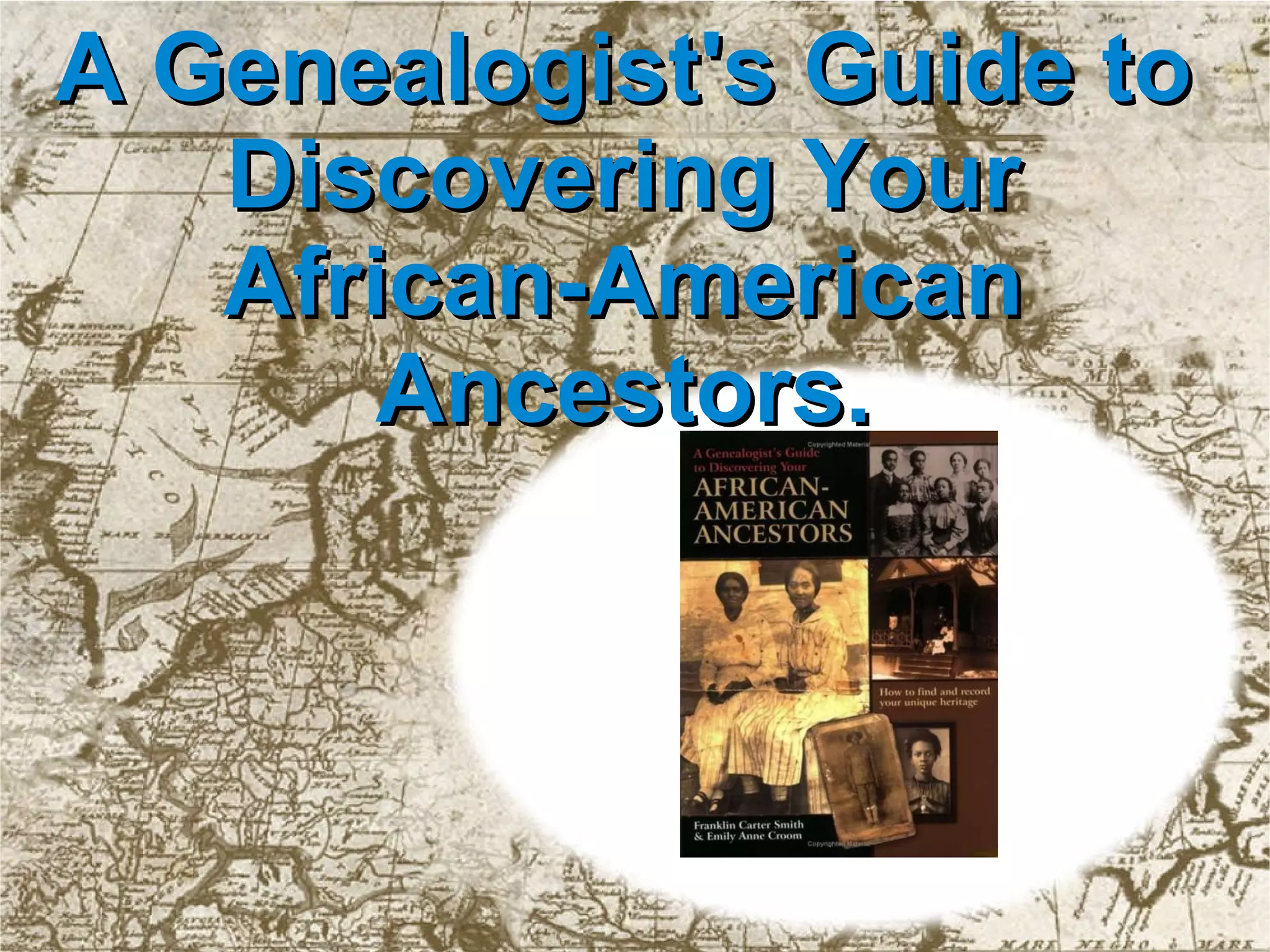 A Genealogist's Guide to Discovering Your African-American Ancestors. 