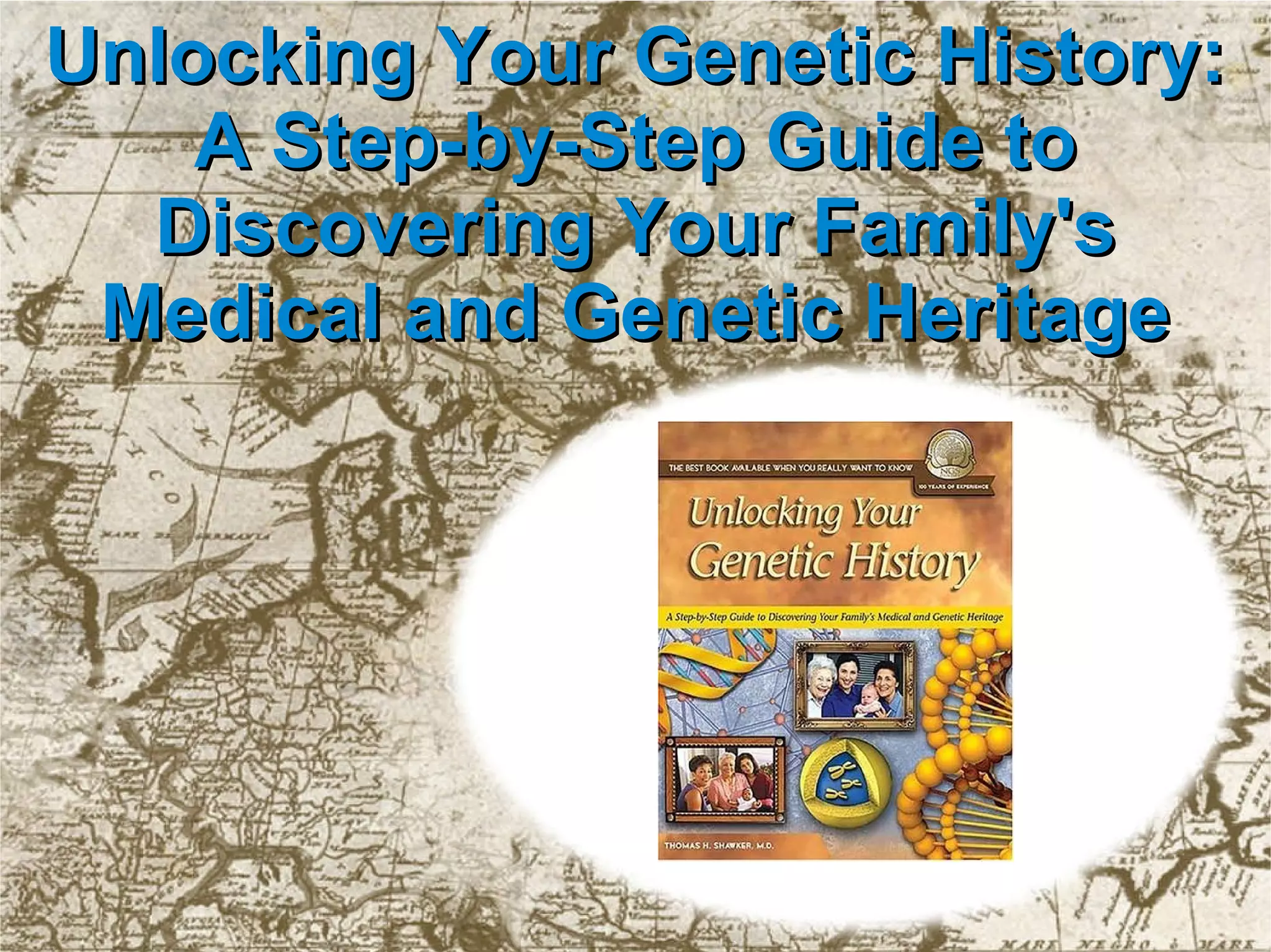 Unlocking Your Genetic History: A Step-by-Step Guide to Discovering Your Family's Medical and Genetic Heritage 