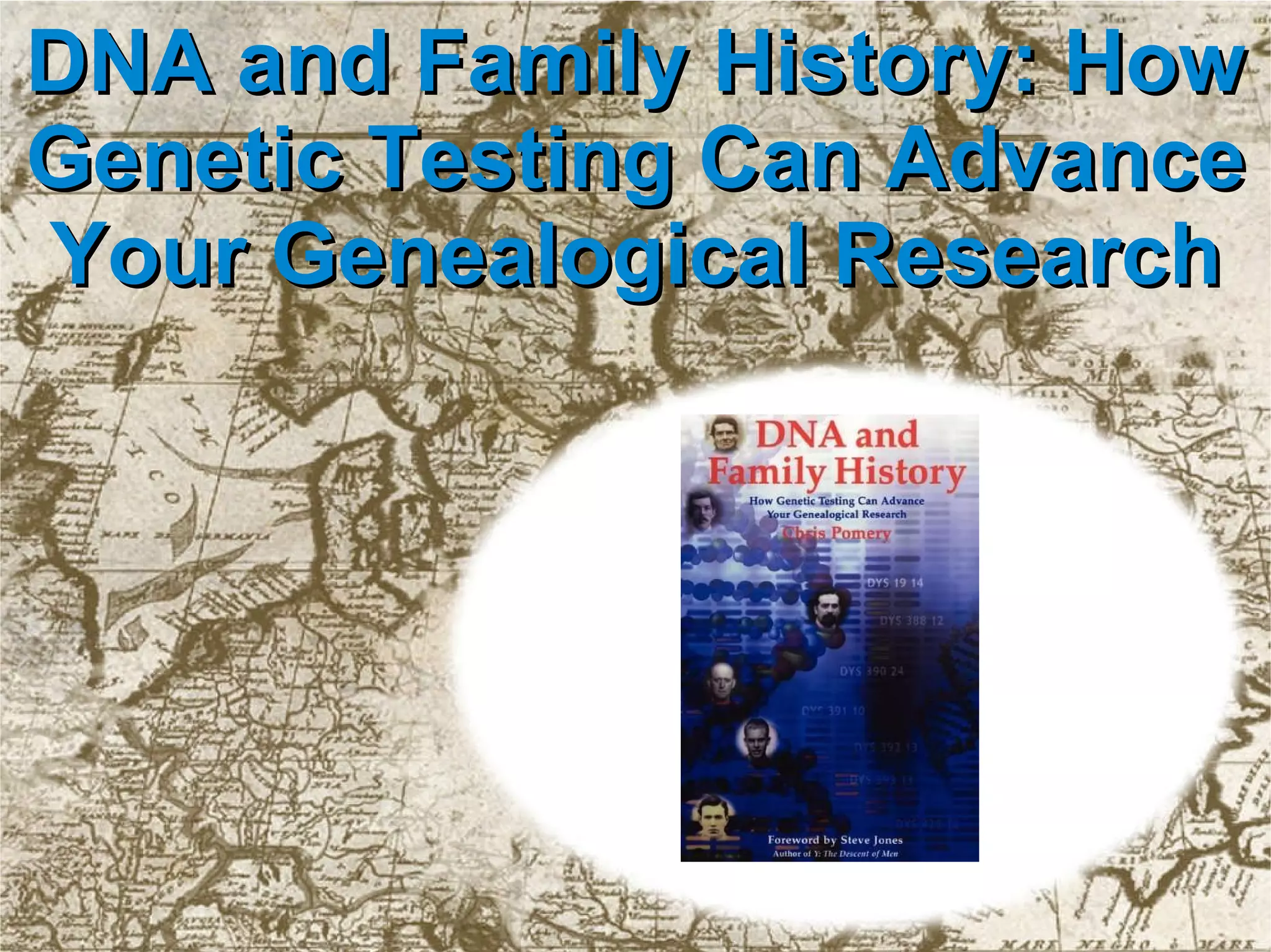 DNA and Family History: How Genetic Testing Can Advance Your Genealogical Research 