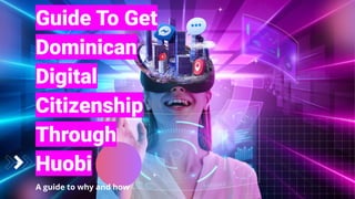 Guide To Get
Dominican
Digital
Citizenship
Through
Huobi
A guide to why and how
 