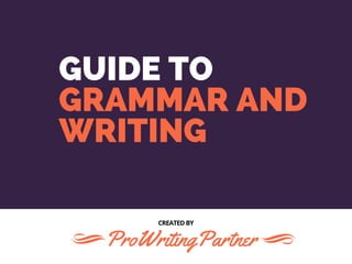 GUIDE TO
GRAMMAR AND
WRITING 
CREATED BY
ProWritingPartner
 
