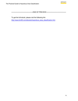 The Practical Guide to Hazardous Area Classification




        ------------------------------------------END OF PREVIEW---------------------------------------


        To get the full ebook, please visit the following link
        http://www.bin95.com/ebooks/hazardous_area_classification.htm




                                                                                                     14
 