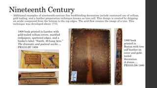 Nineteenth Century
 Additional examples of nineteenth-century fine bookbinding decoration include continued use of vellum...