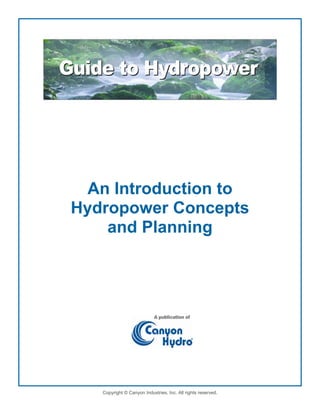 An Introduction to
Hydropower Concepts
and Planning

Copyright © Canyon Industries, Inc. All rights reserved.

 