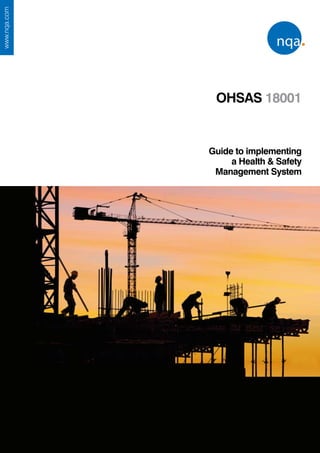 www.nqa.com




                   OHSAS 18001


                  Guide to implementing
                       a Health & Safety
                   Management System




              1
 