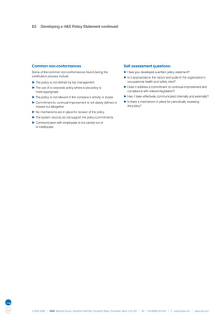 E2	 Developing a H&S Policy Statement continued




     Common non-conformances                                                      Self assessment questions:
     Some of the common non-conformances found during the                         ▶	Have you developed a written policy statement?
     certification process include:                                               ▶	Is it appropriate to the nature and scale of the organization’s 	
     ▶	The policy is not defined by top management                                	 occupational health and safety risks?

     ▶	The use of a corporate policy where a site policy is                       ▶	Does it address a commitment to continual improvement and 	
     	 more appropriate                                                           	 compliance with relevant legislation?

     ▶	The policy is not relevant to the company’s activity or scope              ▶	Has it been effectively communicated internally and externally?

     ▶	Commitment to continual improvement is not clearly defined or 	            ▶	Is there a mechanism in place for periodically reviewing
     	 missed out altogether                                                      	 the policy?

     ▶	No mechanisms are in place for revision of the policy
     ▶	The system records do not support the policy commitments
     ▶	Communication with employees is not carried out or
     	 is inadequate.




24   © NQA 2009 | NQA Warwick House, Houghton Hall Park, Houghton Regis, Dunstable, Beds. LU5 5ZX | Tel: +44 08000 522 424 | E: osas@nqa.com | www.nqa.com
 