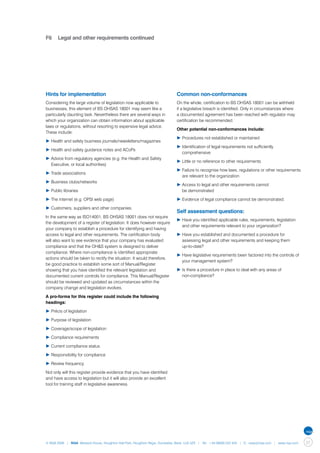 F6	 Legal and other requirements continued




Hints for implementation                                                     Common non-conformances
Considering the large volume of legislation now applicable to                On the whole, certification to BS OHSAS 18001 can be withheld
businesses, this element of BS OHSAS 18001 may seem like a                   if a legislative breach is identified. Only in circumstances where
particularly daunting task. Nevertheless there are several ways in           a documented agreement has been reached with regulator may
which your organization can obtain information about applicable              certification be recommended.
laws or regulations, without resorting to expensive legal advice.
                                                                             Other potential non-conformances include:
These include:
                                                                             ▶	Procedures not established or maintained
▶	Health and safety business journals/newsletters/magazines
                                                                             ▶	Identification of legal requirements not sufficiently
▶	Health and safety guidance notes and ACoPs
                                                                             	 comprehensive
▶	Advice from regulatory agencies (e.g. the Health and Safety
                                                                             ▶	Little or no reference to other requirements
	 Executive, or local authorities)
                                                                             ▶	Failure to recognise how laws, regulations or other requirements 	
▶	Trade associations
                                                                             	 are relevant to the organization
▶	Business clubs/networks
                                                                             ▶	Access to legal and other requirements cannot
▶	Public libraries                                                           	 be demonstrated

▶	The internet (e.g. OPSI web page)                                          ▶	Evidence of legal compliance cannot be demonstrated.

▶	Customers, suppliers and other companies.
                                                                             Self assessment questions:
In the same way as ISO14001, BS OHSAS 18001 does not require
                                                                             ▶	Have you identified applicable rules, requirements, legislation 	
the development of a register of legislation. It does however require
                                                                             	 and other requirements relevant to your organization?
your company to establish a procedure for identifying and having
access to legal and other requirements. The certification body               ▶	Have you established and documented a procedure for 		
will also want to see evidence that your company has evaluated               	 assessing legal and other requirements and keeping them
compliance and that the OH&S system is designed to deliver                   	 up-to-date?
compliance. Where non-compliance is identified appropriate
                                                                             ▶	Have legislative requirements been factored into the controls of 	
actions should be taken to rectify the situation. It would therefore,
                                                                             	 your management system?
be good practice to establish some sort of Manual/Register
showing that you have identified the relevant legislation and                ▶	Is there a procedure in place to deal with any areas of
documented current controls for compliance. This Manual/Register             	 non-compliance?
should be reviewed and updated as circumstances within the
company change and legislation evolves.

A pro-forma for this register could include the following
headings:

▶	Précis of legislation

▶	Purpose of legislation

▶	Coverage/scope of legislation

▶	Compliance requirements

▶	Current compliance status

▶	Responsibility for compliance

▶	Review frequency.

Not only will this register provide evidence that you have identified
and have access to legislation but it will also provide an excellent
tool for training staff in legislative awareness.




© NQA 2009 | NQA Warwick House, Houghton Hall Park, Houghton Regis, Dunstable, Beds. LU5 5ZX | Tel: +44 08000 522 424 | E: osas@nqa.com | www.nqa.com   37
 
