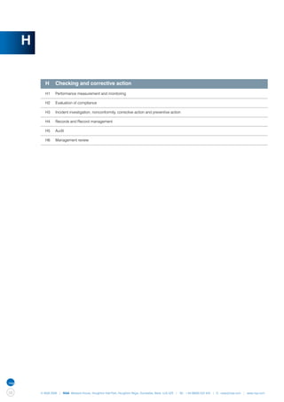 H


         	 H	 Checking and corrective action
         	 H1	    Performance measurement and monitoring

         	 H2	    Evaluation of compliance

         	 H3	    Incident investigation, nonconformity, corrective action and preventive action

         	 H4	    Records and Record management

         	 H5	    Audit

         	 H6	    Management review




58       © NQA 2009 | NQA Warwick House, Houghton Hall Park, Houghton Regis, Dunstable, Beds. LU5 5ZX | Tel: +44 08000 522 424 | E: osas@nqa.com | www.nqa.com
 