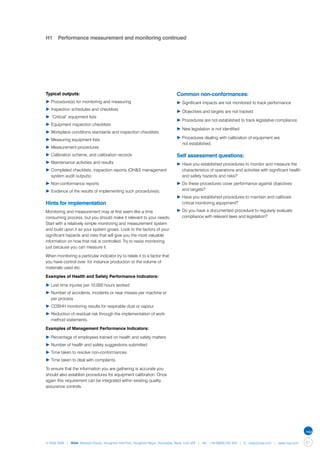 H1	 Performance measurement and monitoring continued




Typical outputs:                                                             Common non-conformances:
▶	Procedure(s) for monitoring and measuring                                  ▶	Significant impacts are not monitored to track performance
▶	Inspection schedules and checklists
                                                                             ▶	Objectives and targets are not tracked
▶	“Critical” equipment lists
                                                                             ▶	Procedures are not established to track legislative compliance
▶	Equipment inspection checklists
                                                                             ▶	New legislation is not identified
▶	Workplace conditions standards and inspection checklists
▶	Measuring equipment lists                                                  ▶	Procedures dealing with calibration of equipment are
                                                                             	 not established.
▶	Measurement procedures
▶	Calibration scheme, and calibration records                                Self assessment questions:
▶	Maintenance activities and results                                         ▶	Have you established procedures to monitor and measure the 	
▶	Completed checklists, inspection reports (OH&S management 	                	 characteristics of operations and activities with significant health 	
	 system audit outputs)                                                      	 and safety hazards and risks?
▶	Non-conformance reports                                                    ▶	Do these procedures cover performance against objectives
▶	Evidence of the results of implementing such procedure(s).                 	 and targets?
                                                                             ▶	Have you established procedures to maintain and calibrate 		
Hints for implementation                                                     	 critical monitoring equipment?

Monitoring and measurement may at first seem like a time                     ▶	Do you have a documented procedure to regularly evaluate 	
consuming process, but you should make it relevant to your needs.            	 compliance with relevant laws and legislation?
Start with a relatively simple monitoring and measurement system
and build upon it as your system grows. Look to the factors of your
significant hazards and risks that will give you the most valuable
information on how that risk is controlled. Try to resist monitoring
just because you can measure it.

When monitoring a particular indicator try to relate it to a factor that
you have control over, for instance production or the volume of
materials used etc.

Examples of Health and Safety Performance Indicators:

▶	Lost time injuries per 10,000 hours worked
▶	Number of accidents, incidents or near misses per machine or 	
	 per process
▶	COSHH monitoring results for respirable dust or vapour
▶	Reduction of residual risk through the implementation of work 	
	 method statements.

Examples of Management Performance Indicators:

▶	Percentage of employees trained on health and safety matters
▶	Number of health and safety suggestions submitted
▶	Time taken to resolve non-conformances
▶	Time taken to deal with complaints.

To ensure that the information you are gathering is accurate you
should also establish procedures for equipment calibration. Once
again this requirement can be integrated within existing quality
assurance controls.




© NQA 2009 | NQA Warwick House, Houghton Hall Park, Houghton Regis, Dunstable, Beds. LU5 5ZX | Tel: +44 08000 522 424 | E: osas@nqa.com | www.nqa.com   61
 