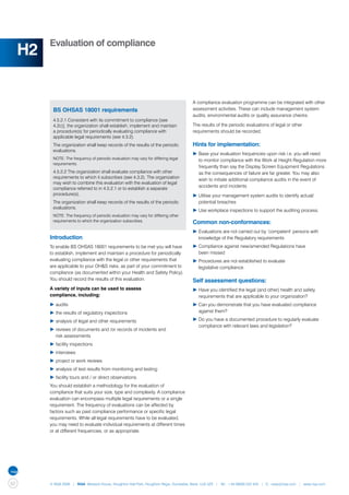 Evaluation of compliance
     H2

                                                                                       A compliance evaluation programme can be integrated with other
           BS OHSAS 18001 requirements                                                 assessment activities. These can include management system
                                                                                       audits, environmental audits or quality assurance checks.
           4.5.2.1 Consistent with its commitment to compliance [see
           4.2c)], the organization shall establish, implement and maintain            The results of the periodic evaluations of legal or other
           a procedure(s) for periodically evaluating compliance with                  requirements should be recorded.
           applicable legal requirements (see 4.3.2).
           The organization shall keep records of the results of the periodic          Hints for implementation:
           evaluations.
                                                                                       ▶	Base your evaluation frequencies upon risk i.e. you will need 	
           NOTE: The frequency of periodic evaluation may vary for differing legal     	 to monitor compliance with the Work at Height Regulation more 	
           requirements.
                                                                                       	 frequently than say the Display Screen Equipment Regulations 	
           4.5.2.2 The organization shall evaluate compliance with other               	 as the consequences of failure are far greater. You may also 	
           requirements to which it subscribes (see 4.3.2). The organization
                                                                                       	 wish to initiate additional compliance audits in the event of 		
           may wish to combine this evaluation with the evaluation of legal
                                                                                       	 accidents and incidents
           compliance referred to in 4.5.2.1 or to establish a separate
           procedure(s).                                                               ▶	Utilise your management system audits to identify actual/		
           The organization shall keep records of the results of the periodic          	 potential breaches
           evaluations.
                                                                                       ▶	Use workplace inspections to support the auditing process.
           NOTE: The frequency of periodic evaluation may vary for differing other
           requirements to which the organization subscribes.                          Common non-conformances:
                                                                                       ▶	Evaluations are not carried out by ‘competent’ persons with 	
          Introduction                                                                 	 knowledge of the Regulatory requirements
          To enable BS OHSAS 18001 requirements to be met you will have                ▶	Compliance against new/amended Regulations have
          to establish, implement and maintain a procedure for periodically            	 been missed
          evaluating compliance with the legal or other requirements that              ▶	Procedures are not established to evaluate
          are applicable to your OH&S risks, as part of your commitment to             	 legislative compliance.
          compliance (as documented within your Health and Safety Policy).
          You should record the results of this evaluation.                            Self assessment questions:
          A variety of inputs can be used to assess                                    ▶	Have you identified the legal (and other) health and safety 		
          compliance, including:                                                       	 requirements that are applicable to your organization?
          ▶	audits                                                                     ▶	Can you demonstrate that you have evaluated compliance 		
          ▶	the results of regulatory inspections                                      	 against them?

          ▶	analysis of legal and other requirements                                   ▶	Do you have a documented procedure to regularly evaluate 	
                                                                                       	 compliance with relevant laws and legislation?
          ▶	reviews of documents and /or records of incidents and
          	 risk assessments
          ▶	facility inspections
          ▶	interviews
          ▶	project or work reviews
          ▶	analysis of test results from monitoring and testing
          ▶	facility tours and / or direct observations.
          You should establish a methodology for the evaluation of
          compliance that suits your size, type and complexity. A compliance
          evaluation can encompass multiple legal requirements or a single
          requirement. The frequency of evaluations can be affected by
          factors such as past compliance performance or specific legal
          requirements. While all legal requirements have to be evaluated,
          you may need to evaluate individual requirements at different times
          or at different frequencies, or as appropriate.




62        © NQA 2009 | NQA Warwick House, Houghton Hall Park, Houghton Regis, Dunstable, Beds. LU5 5ZX | Tel: +44 08000 522 424 | E: osas@nqa.com | www.nqa.com
 