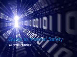 Guide to Internet Safety
By: James Anderson
 
