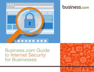 1
Business.com Guide
to Internet Security
for Businesses
 