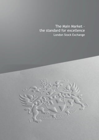The Main Market –
the standard for excellence
        London Stock Exchange
 