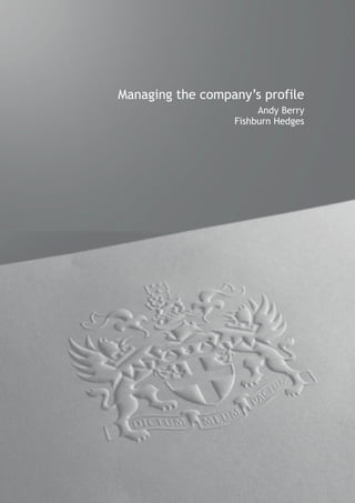 Managing the company’s profile
                       Andy Berry
                  Fishburn Hedges
 