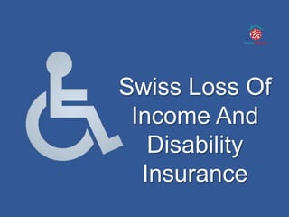 Swiss Loss Of
Income And
Disability
Insurance
 