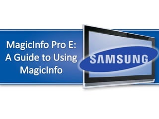 MagicInfo Pro E: A Guide to Using MagicInfo 