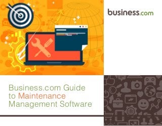 1
Business.com Guide
to Maintenance
Management Software
 