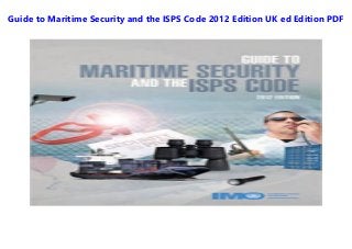 Guide to Maritime Security and the ISPS Code 2012 Edition UK ed Edition PDF
 