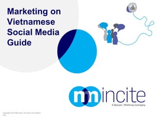 Marketing on
     Vietnamese
     Social Media
     Guide




Copyright 2010 NM Incite. This text is for position
only.
 