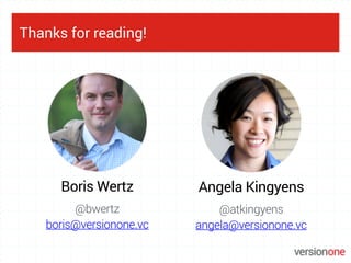 Thanks for reading!
Angela Kingyens
@atkingyens
angela@versionone.vc
@bwertz
boris@versionone.vc
Boris Wertz
 