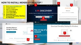 DESKTOP INTERFACE
HOW TO INSTALL MENDELEY DESKTOP ?
1. Go to www.mendeley.com
2. Create account
3. Sign in to Mendeley
4. ...