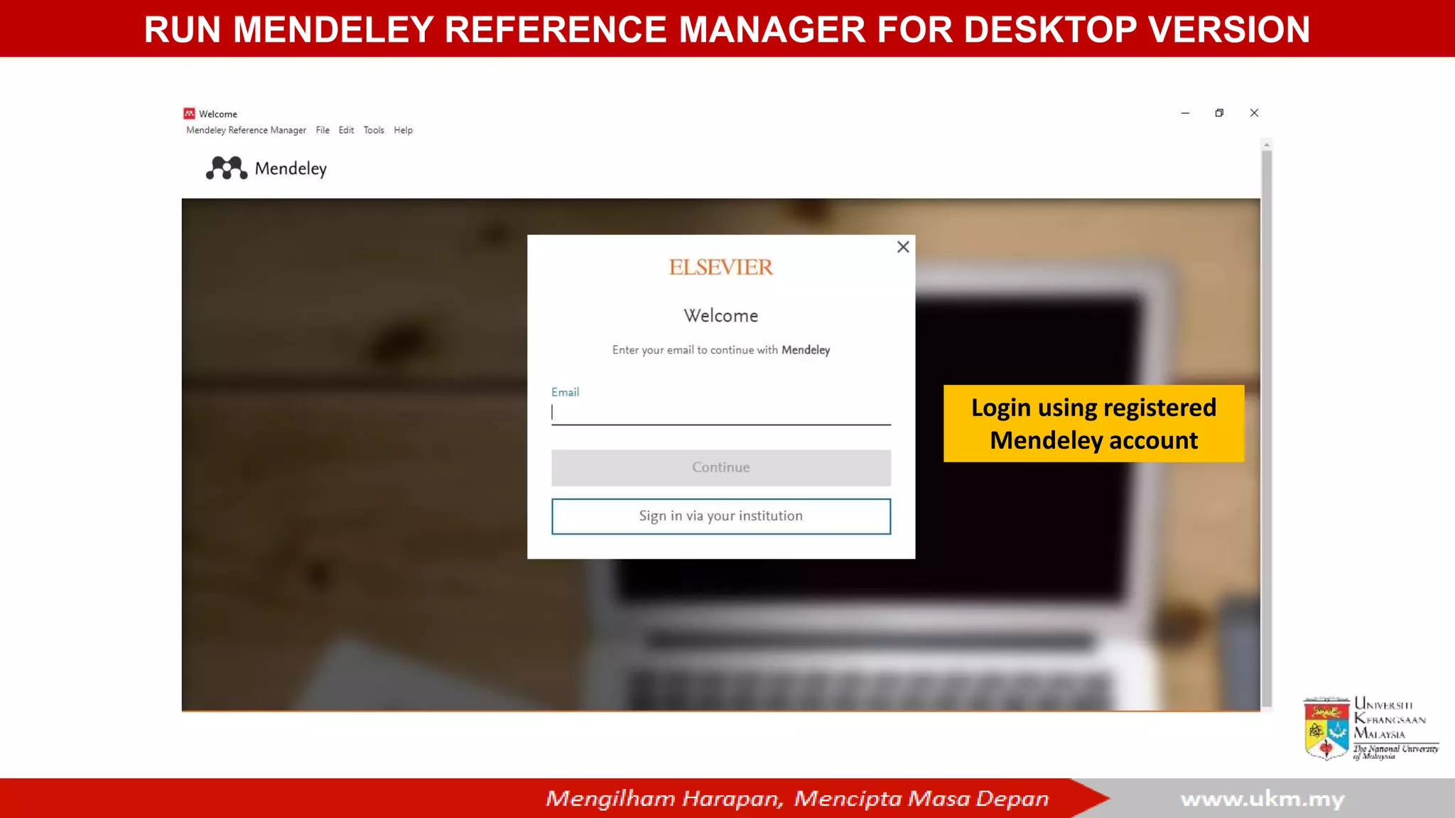 Login using registered
Mendeley account
RUN MENDELEY REFERENCE MANAGER FOR DESKTOP VERSION
 