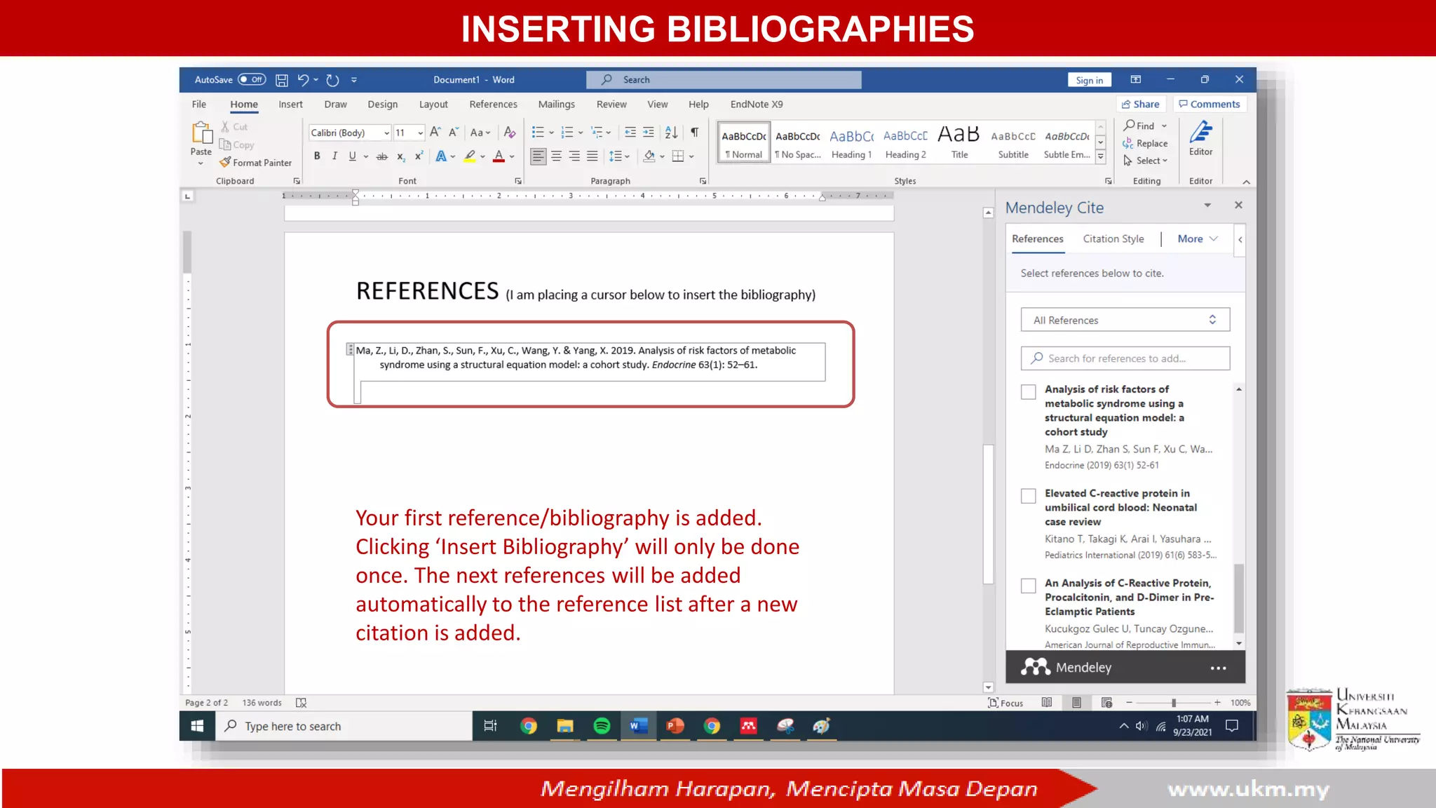 INSERTING BIBLIOGRAPHIES
Your first reference/bibliography is added.
Clicking ‘Insert Bibliography’ will only be done
once. The next references will be added
automatically to the reference list after a new
citation is added.
 