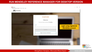 Login using registered
Mendeley account
RUN MENDELEY REFERENCE MANAGER FOR DESKTOP VERSION
 