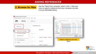 ADDING REFERENCES
2. Browse for files
Use the 'File(s) from computer’ option in the '+ Add new’
menu to select a reference from your computer and add
it to your Mendeley library.
Select a reference and click
‘Open’
 