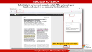MENDELEY NOTEBOOK
Collect highlights and comments across the multiple PDFs you're reading and
keep them all securely in one place using Mendeley Notebook.
Click ‘New page’ to create a new blank
page
 